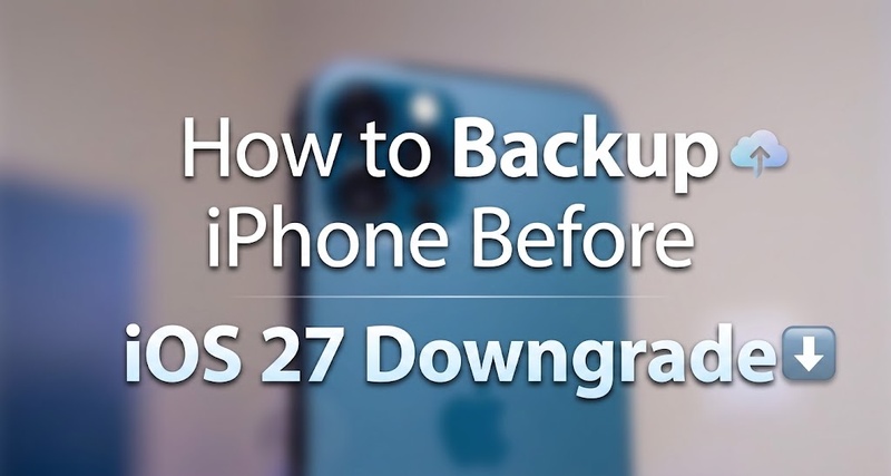 عمل نسخة احتياطية من iPhone قبل الرجوع إلى نظام iOS 27