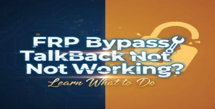 Frp Bypass Talkback Not Working