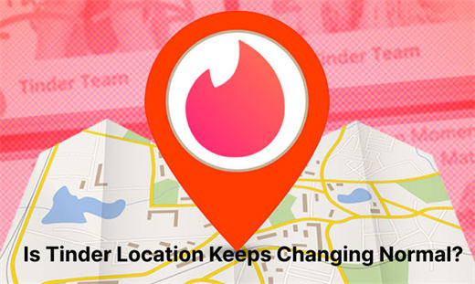 is tinder location keeps changing normal