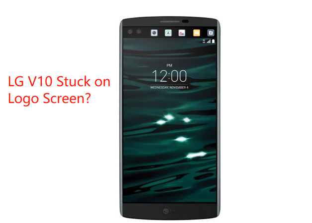 An Efficient Way to Fix LG V10/G4 Stuck on Logo Screen