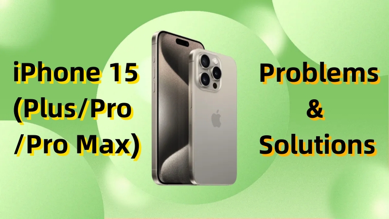 iPhone 15 Problems and and How to Fix Them [Ultimate Guide]